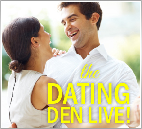 Dating Den Live :: 10 Dating Experts Dish Out Their Best Dating Advice